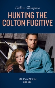 Colleen Thompson - Hunting The Colton Fugitive.