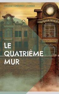 Livres au format epub téléchargement gratuit Le Quatrième Mur  - Une collection de nouvelles à chutes du Collège Condorcet de Levroux