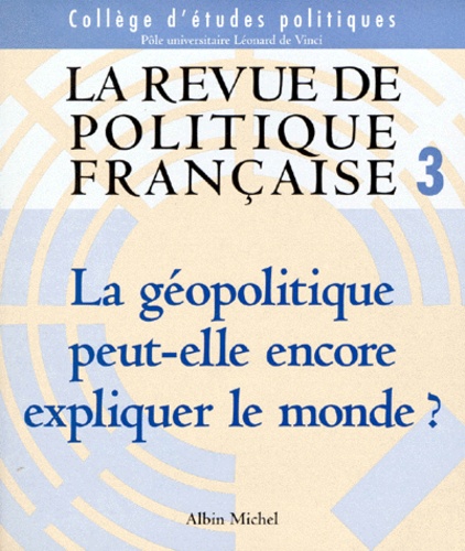  College d'Etudes Politiques - La Revue De Politique Francaise N° 3 Mai 2000 : La Geopolitique Peut-Elle Encore Expliquer Le Monde ?.