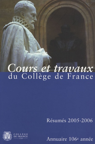  Collège de France - Annuaire du Collège de France 2005-2006 - Résumé des cours et travaux.