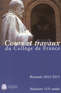  Collège de France - Annuaire du Collège de France 2012-2013 - Résumé des cours et travaux.