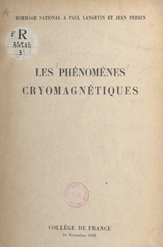 Les phénomènes cryomagnétiques. Hommage national à Paul Langevin et Jean Perrin