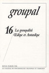 Jean-Pierre Caillot - Groupal N° 16 : La groupalité - Oedipe et antioedipe.