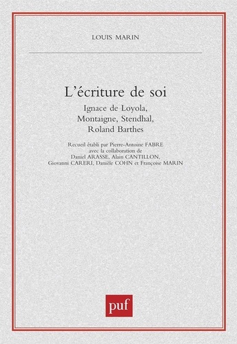 L'écriture de soi. Ignace de Loyola, Montaigne, Stendhal, Roland Barthes