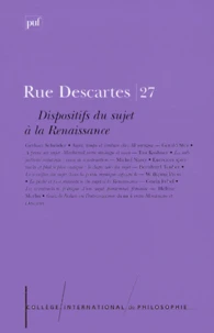 Rue Descartes n° 27 mars 2000 : Dispositifs du sujet à la Renaissance