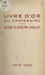 Livre d'or du centenaire de l'école Saint-Joseph de Sarlat, 1850-1950 (1)