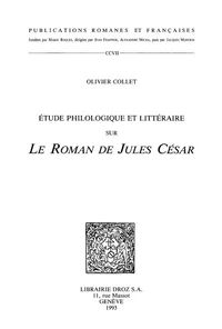 Etude philologique et littéraire sur "Le Roman de Jules César"