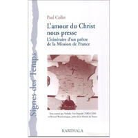 L'Amour Du Christ Nous Presse. L'Itineraire D'Un Pretre De La Mission De France