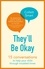 They'll Be Okay. 15 conversations to help your child through troubled times