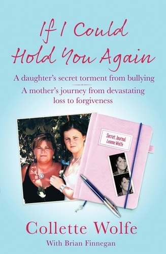 If I Could Hold You Again. A true story about the devastating consequences of bullying and how one mother's grief led her on a mission