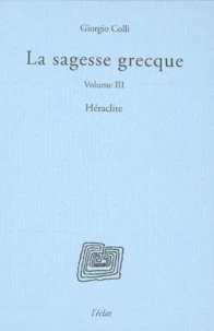La Sagesse Grecque. Volume 3, Heraclite