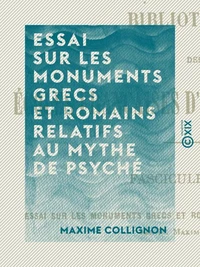 Essai sur les monuments grecs et romains relatifs au mythe de Psyché