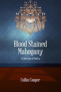  Collin Cooper - Blood Stained Mahogany: A Collection of Poetry.