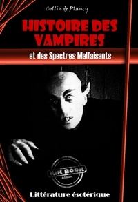 Collin De Plancy - Histoire des Vampires et des Spectres Malfaisants [édition intégrale revue et mise à jour].