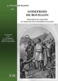 Godefroid de Bouillon, chroniques et légendes du temps des deux premières croisades (1095-1180)