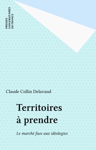  Collin-Delavaud - Territoires à prendre - Le marché face aux idéologies.