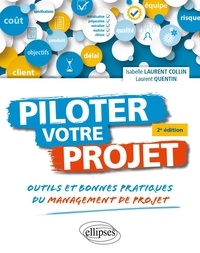 Collin isabelle Laurent et Quentin Laurent - Piloter votre projet. - Outils et bonnes pratiques du management de projet.