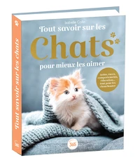Tout savoir sur les chats pour mieux les aimer