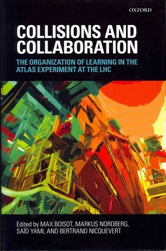 Collisions and Collaboration - The Organization of Learning in the ATLAS Experiment at the LHC.