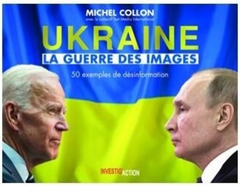 Ukraine. La guerre des images. 50 exemples de désinformation