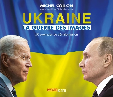 Ukraine. La guerre des images. 50 exemples de désinformation