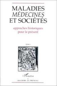 MALADIES MEDECINES ET SOCIETES 2 VOLUMES. Approches historiques pour la présent , actes du 6ème colloque d'Histoire au présent, 1990