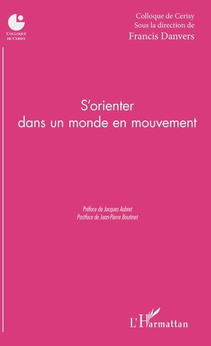  Colloque de Cerisy et Francis Danvers - S'orienter dans un monde en mouvement.