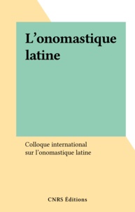  Colloque international sur l'o - L'onomastique latine.
