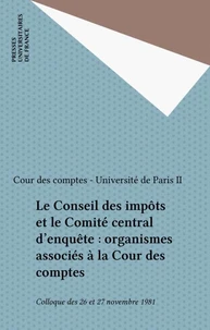 Le Conseil des impôts et le Comité central d'enquête : organismes associés à la Cour des comptes