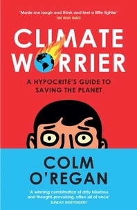 Colm O’Regan - Climate Worrier - A Hypocrite’s Guide to Saving the Planet.