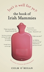 Colm O'Regan - Isn't It Well For Ye?: The Book of Irish Mammies.