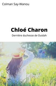 Colman Say-Wanou - Chloé Charon - Dernière duchesse de Ouidah.