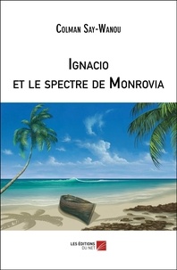 Colman Say-Wanou - Ignacio et le spectre de Monrovia.