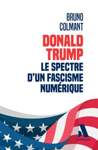 Donald Trump : le spectre d'un fascisme numérique