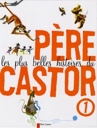 Les plus belles histoires du Père Castor Tome 1