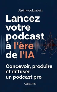 Lancez votre podcast à l'ère de l'IA