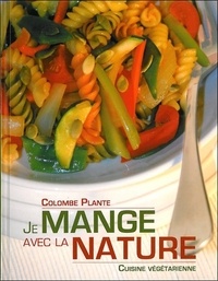 Colombe Plante - Je mange avec la nature - Cuisine végétarienne.