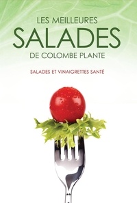 Colombe Plante - Les meilleures salades de Colombe Plante - Salades et vinaigrettes santé.