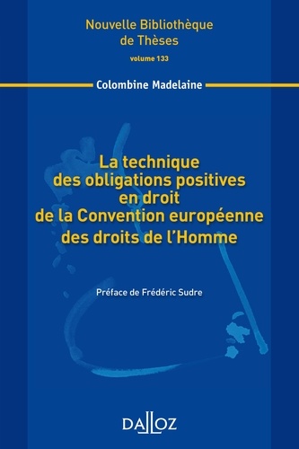 Colombine Madelaine - La technique des obligations positives en droit de la Convention européenne des droits de l'Homme.