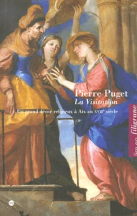 La Visitation De Pierre Puget Dans La Chappelle Des Messieurs Chez Les Jesuites. Un Grand Decor Religieux A Aix Au Xviieme Siecle