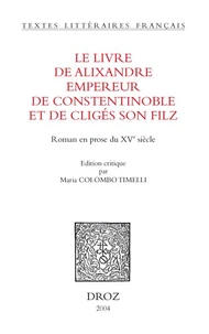 Le livre d'Alixandre empereur de Constentinoble et de Cligés son filz