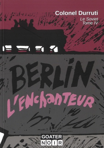  Colonel Durruti - Le Soviet Tome 4 : Berlin l'enchanteur.