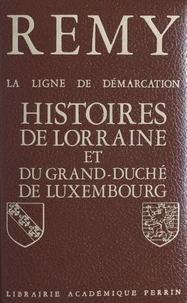 La ligne de démarcation (5). Histoires de Lorraine et du Grand Duché de Luxembourg