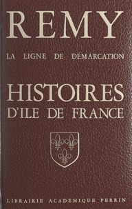  Colonel Rémy - La ligne de démarcation - Histoire d'Île de France : Seine, Hauts-de-Seine, Seine-Saint-Denis, Val d'Oise, Val-de-Marne, Yvelines et Essonne.