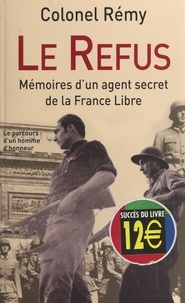  Colonel Rémy et  Passy - Mémoires d'un agent secret de la France libre (1). Le refus, 18 juin 1940-19 juin 1942.