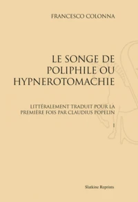 Le Songe de Poliphile, ou Hypnérotomachie. Littéralement traduit pour la première fois, avec une introduction et des notes par Claudius Popelin