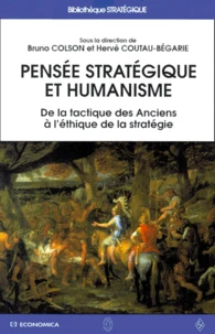 Pensee Strategique Et Humanisme. De La Tactique Des Anciens A L'Ethique De La Strategie