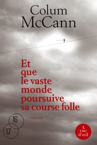 Colum McCann - Et que le vaste monde poursuive sa course folle.