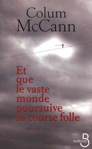 Colum McCann - Et que le vaste monde poursuive sa course folle.