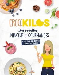 Croq'kilos - Mes recettes minceur et gourmandes